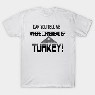 Cornbread?  Turkey! T-Shirt